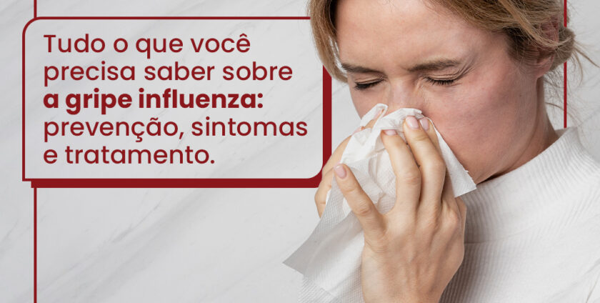 Tudo o que você precisa saber sobre a gripe influenza: prevenção, sintomas e tratamento